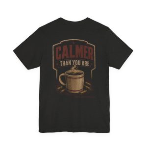 Coffee Tee — "Calmer Than You Are" Vintage Coffee Shirt