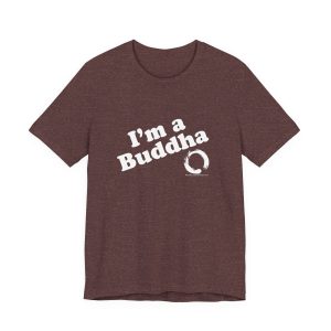 I'm a Buddha T-Shirt — Funny Zen Spiritual Tee with Enso Circle