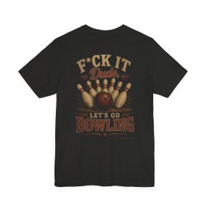Bowling Tee — “F*ck It Dude, Let’s Go Bowling” Vintage Graphic Shirt